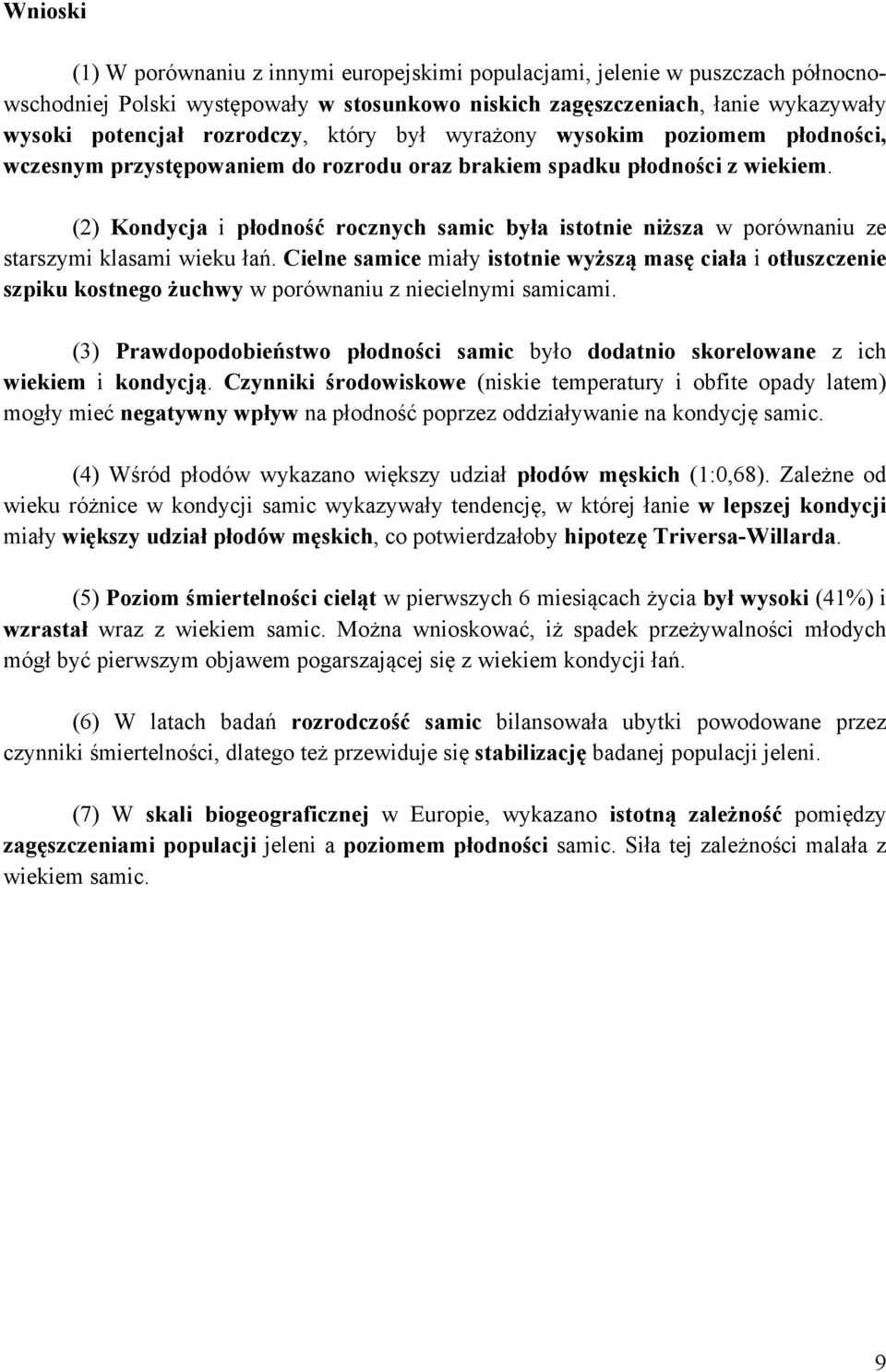 (2) Kondycja i płodność rocznych samic była istotnie niższa w porównaniu ze starszymi klasami wieku łań.