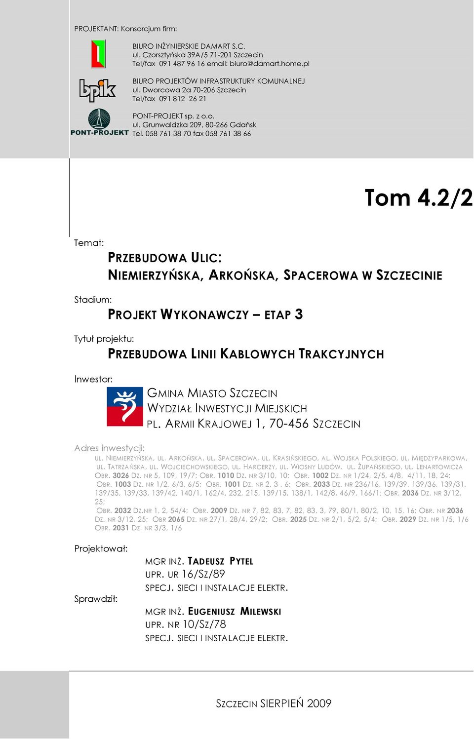 2/2 Temat: PRZEBUDOWA ULIC: NIEMIERZYŃSKA, ARKOŃSKA, SPACEROWA W SZCZECINIE Stadium: PROJEKT WYKONAWCZY ETAP 3 Tytuł projektu: PRZEBUDOWA LINII KABLOWYCH TRAKCYJNYCH Inwestor: GMINA MIASTO SZCZECIN