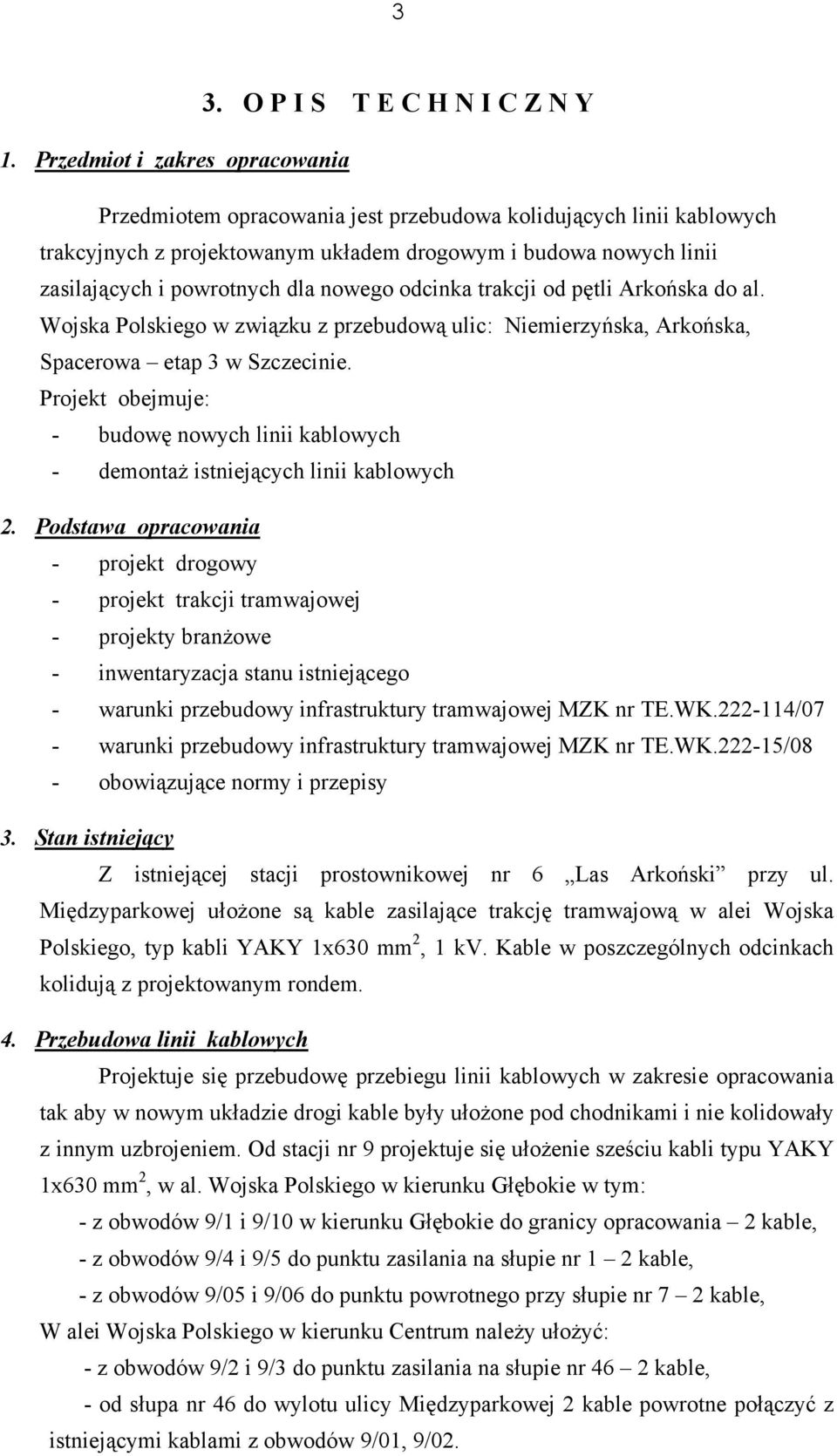 nowego odcinka trakcji od pętli Arkońska do al. Wojska Polskiego w związku z przebudową ulic: Niemierzyńska, Arkońska, Spacerowa etap 3 w Szczecinie.