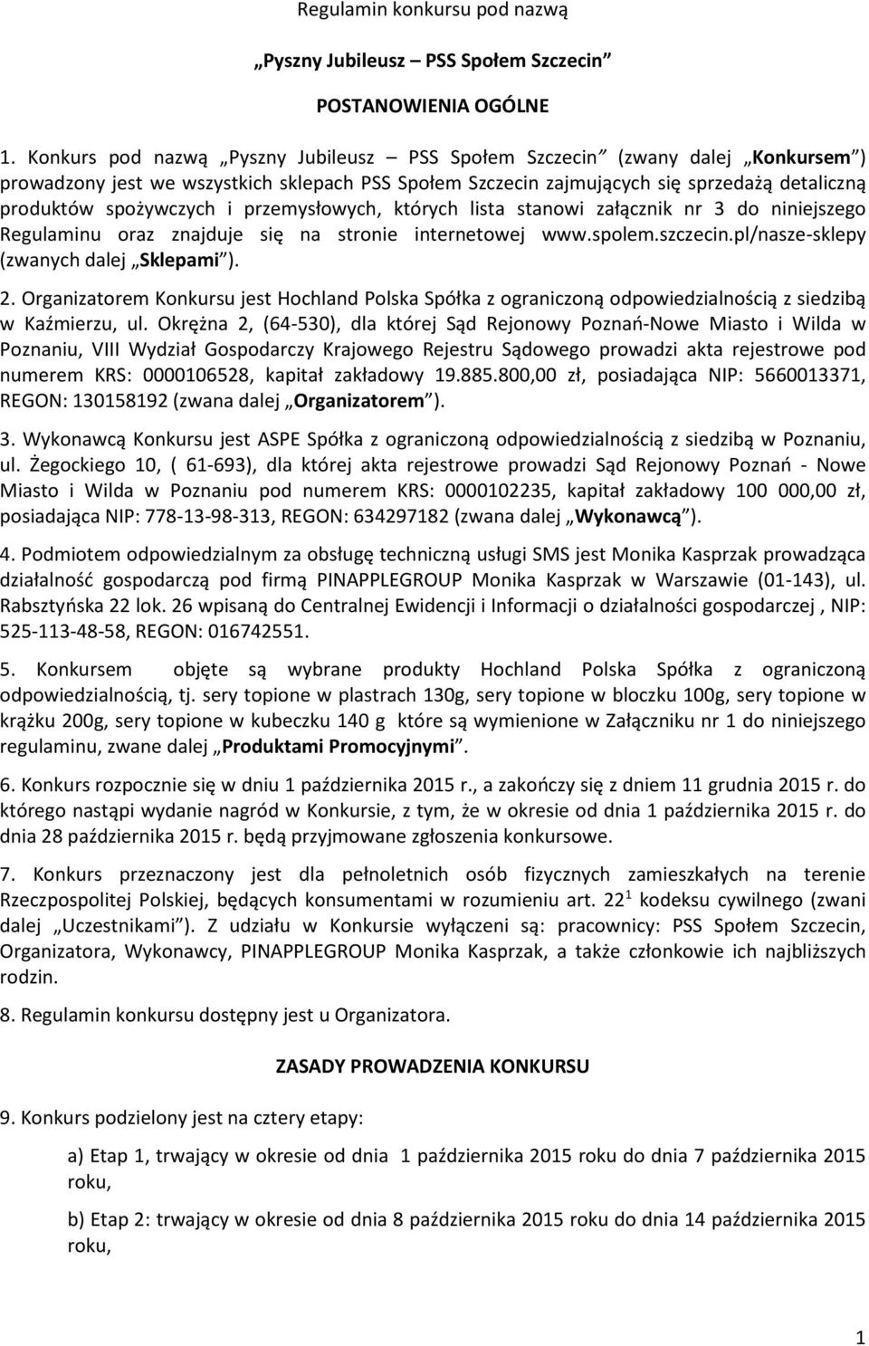przemysłowych, których lista stanowi załącznik nr 3 do niniejszego Regulaminu oraz znajduje się na stronie internetowej www.spolem.szczecin.pl/nasze-sklepy (zwanych dalej Sklepami ). 2.