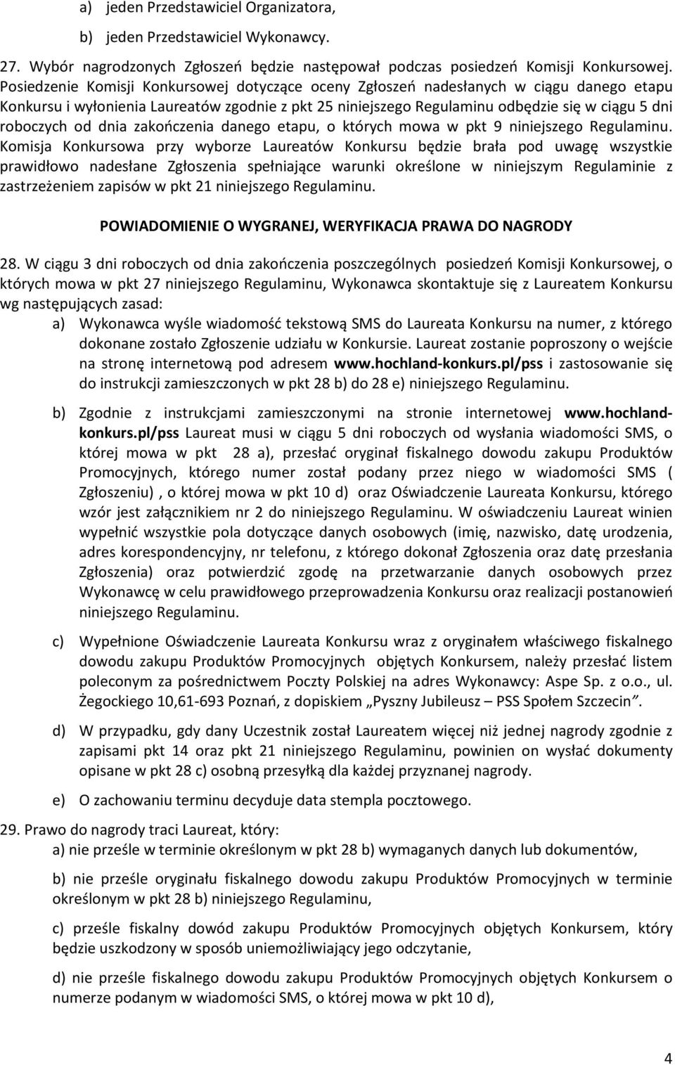 od dnia zakończenia danego etapu, o których mowa w pkt 9 niniejszego Regulaminu.