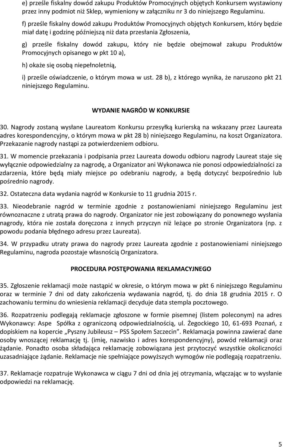 będzie obejmował zakupu Produktów Promocyjnych opisanego w pkt 10 a), h) okaże się osobą niepełnoletnią, i) prześle oświadczenie, o którym mowa w ust.