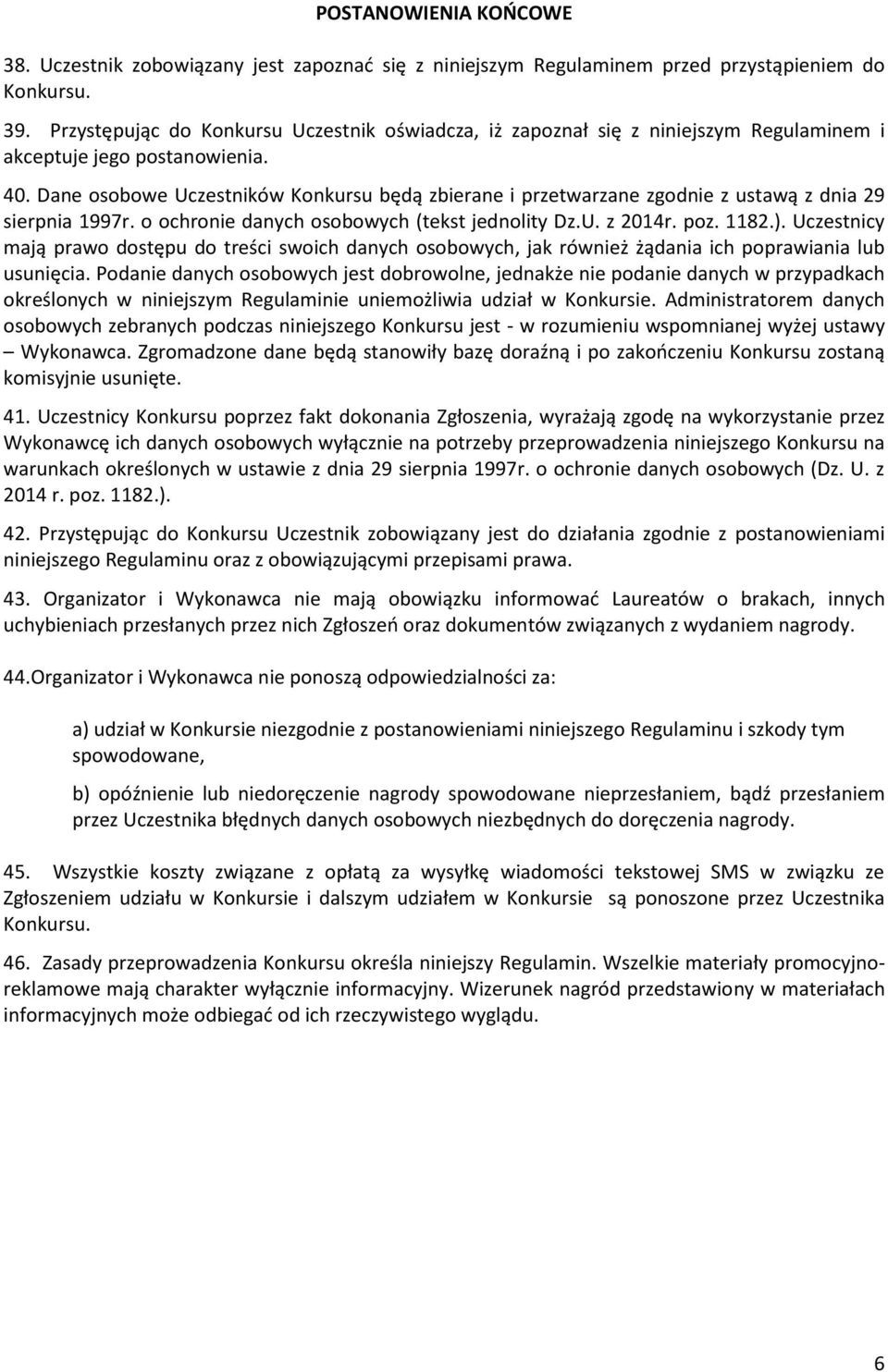 Dane osobowe Uczestników Konkursu będą zbierane i przetwarzane zgodnie z ustawą z dnia 29 sierpnia 1997r. o ochronie danych osobowych (tekst jednolity Dz.U. z 2014r. poz. 1182.).