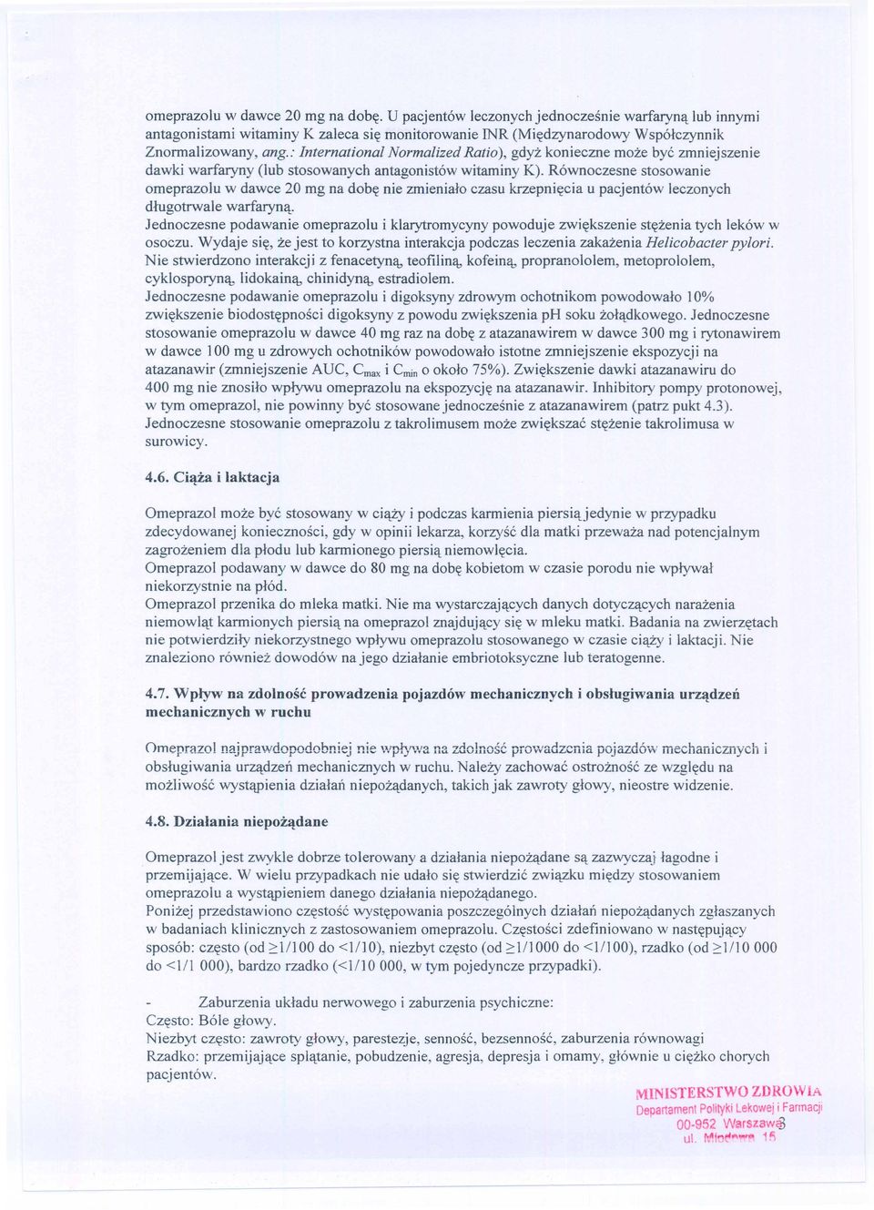 Rownoczesne stosowanie omeprazolu w dawce 20 mg na dob~ nie zmienialo czasu krzepni~cia u pacjentow leczonych dlugotrwale warfaryn~.