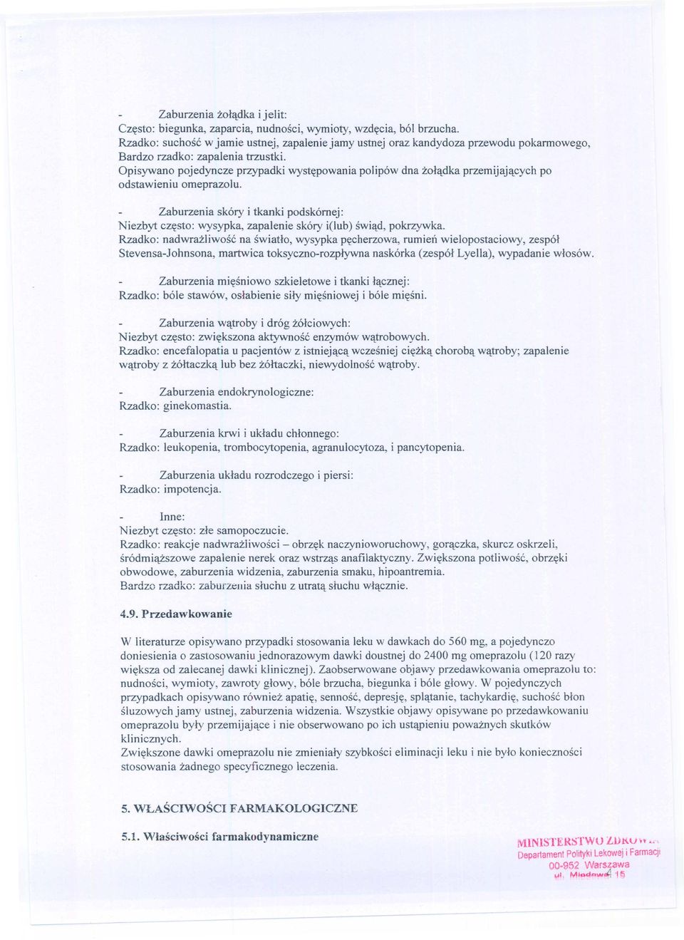 Opisywano pojedyncze przypadki wyst~powania polip6w dna zol~dka przemijaj~cych po odstawieniu omeprazolu.