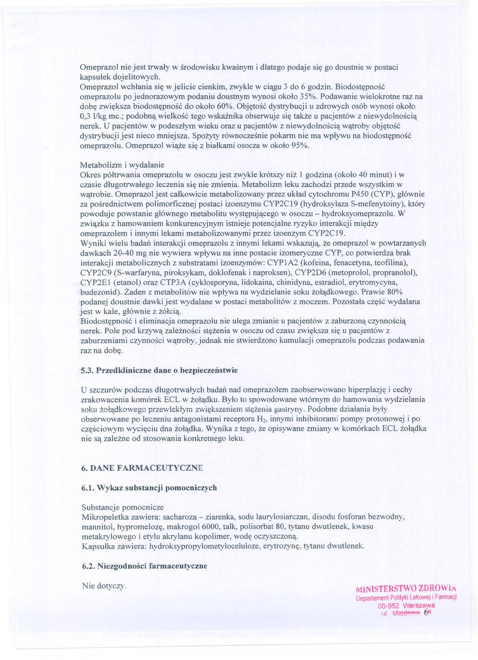 Obj~tosc dystrybueji u zdrowyeh osob wynosi OkOfO 0,3 l/kg me.; podobn<t wielkosc tego wskainika obserwuje si~ takze u paejentow z niewydolnosci<t nerek.