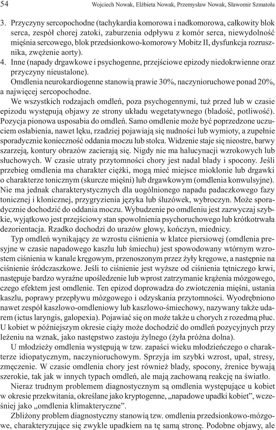 Mobitz II, dysfunkcja rozrusznika, zwê enie aorty). 4. Inne (napady drgawkowe i psychogenne, przejœciowe epizody niedokrwienne oraz przyczyny nieustalone).