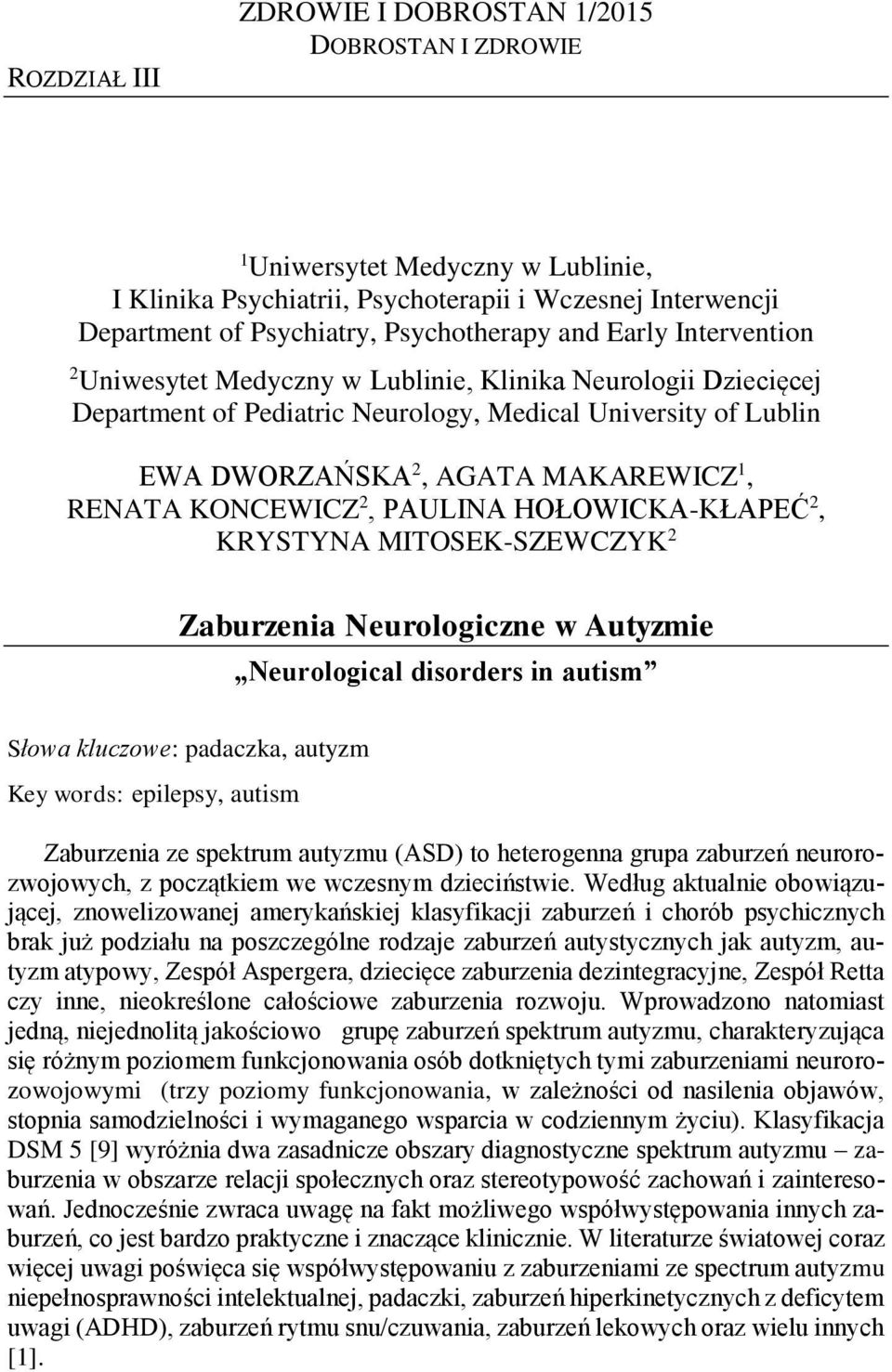KONCEWICZ 2, PAULINA HOŁOWICKA-KŁAPEĆ 2, KRYSTYNA MITOSEK-SZEWCZYK 2 Zaburzenia Neurologiczne w Autyzmie Neurological disorders in autism Słowa kluczowe: padaczka, autyzm Key words: epilepsy, autism