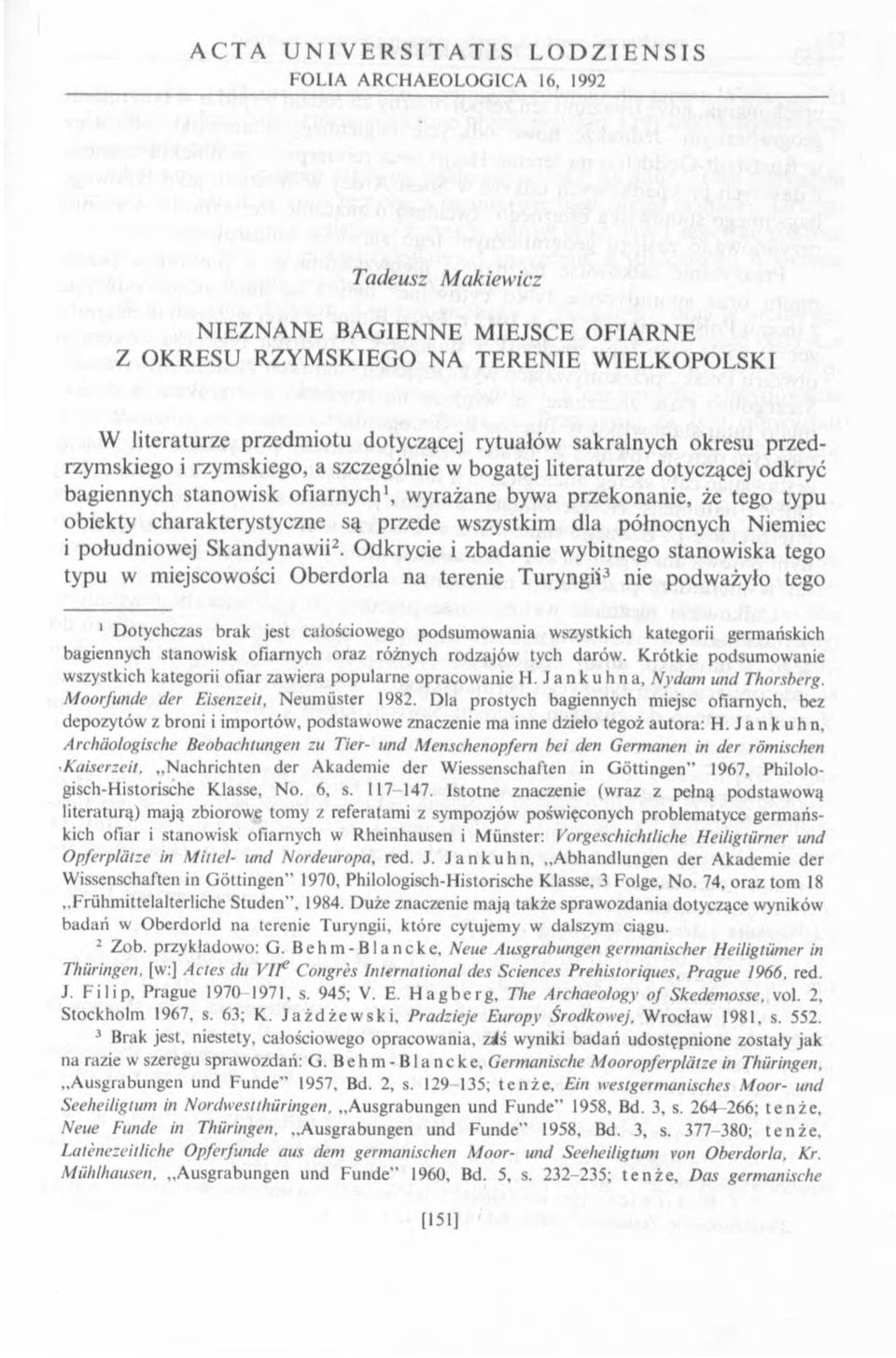 tego typu obiekty charakterystyczne są przede wszystkim dla północnych Niemiec i południowej Skandynawii2.