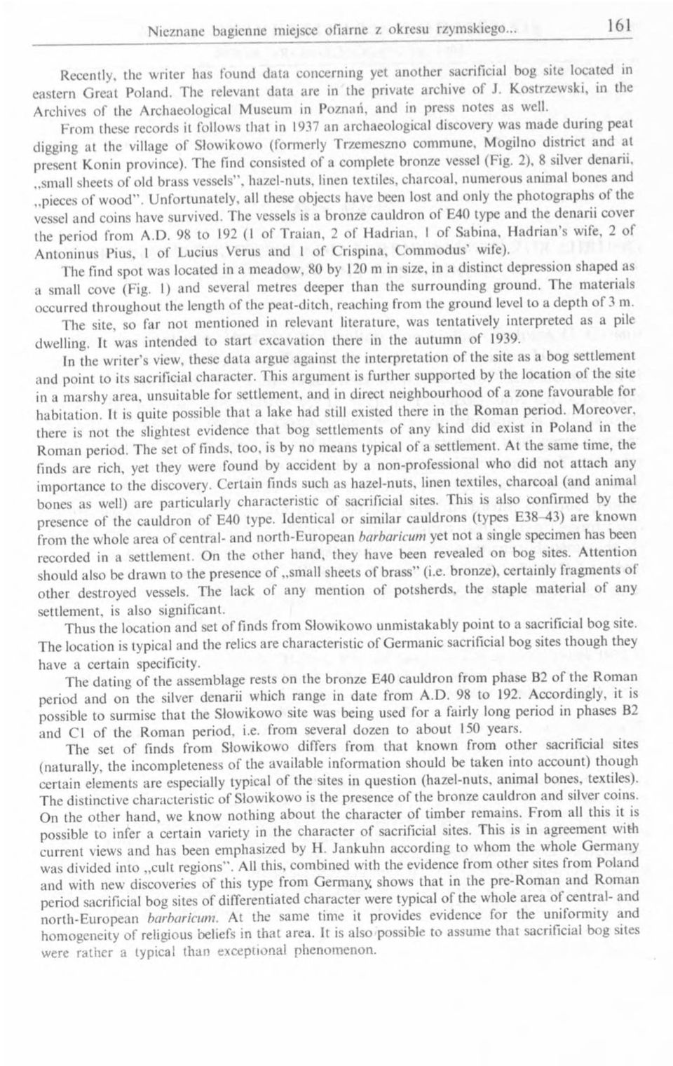 From these records it follows that in 1937 an archaeological discovery was made during peat digging at the village o f Słowikowo (formerly Trzemeszno commune, M ogilno district and at present Konin