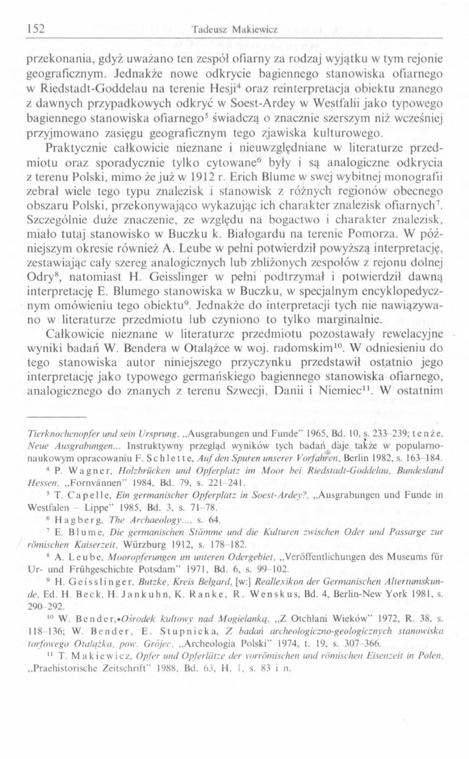 typowego bagiennego stanowiska ofiarnego5 świadczą o znacznie szerszym niż wcześniej przyjmowano zasięgu geograficznym tego zjawiska kulturowego.