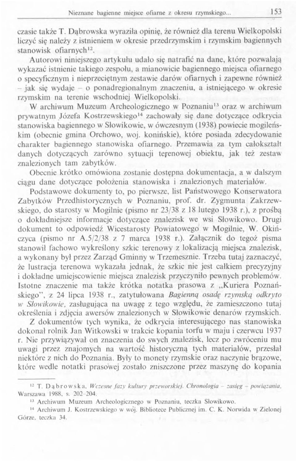 ofiarnych i zapewne również - jak się wydaje o ponadregionalnym znaczeniu, a istniejącego w okresie rzymskim na terenie wschodniej Wielkopolski.