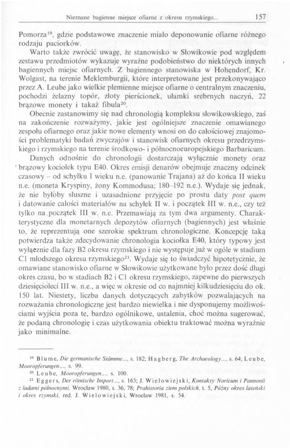 Z bagiennego stanowiska w Hohendorf, Kr. Wolgast, na terenie Meklemburgii, które interpretowane jest przekonywająco przez A.