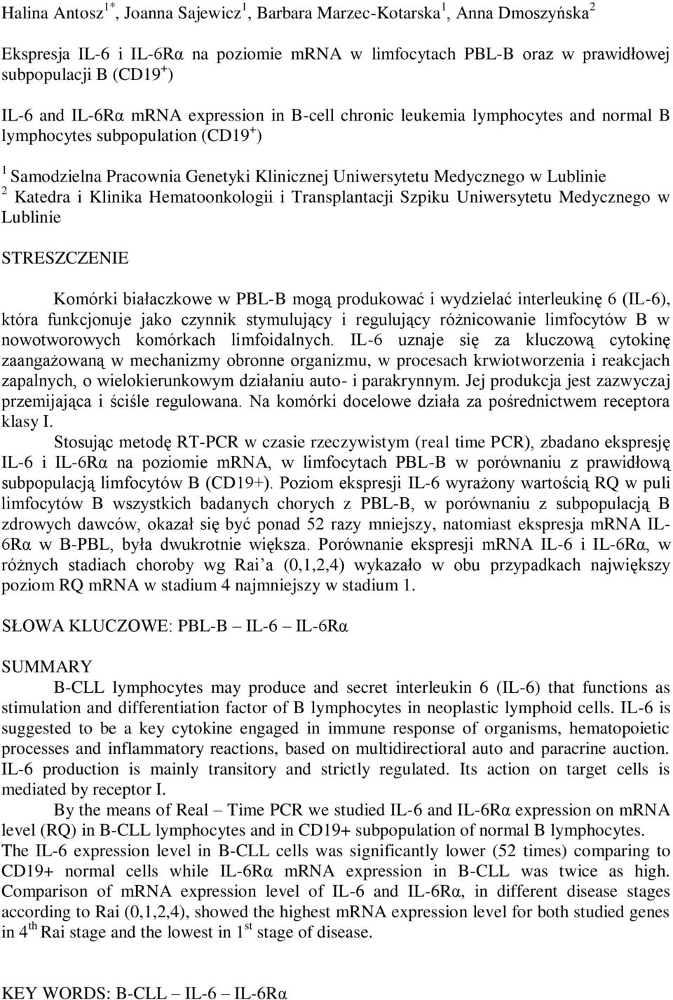 i Klinika Hematoonkologii i Transplantacji Szpiku Uniwersytetu Medycznego w Lublinie STRESZCZENIE Komórki białaczkowe w PBL-B mogą produkować i wydzielać interleukinę 6 (IL-6), która funkcjonuje jako