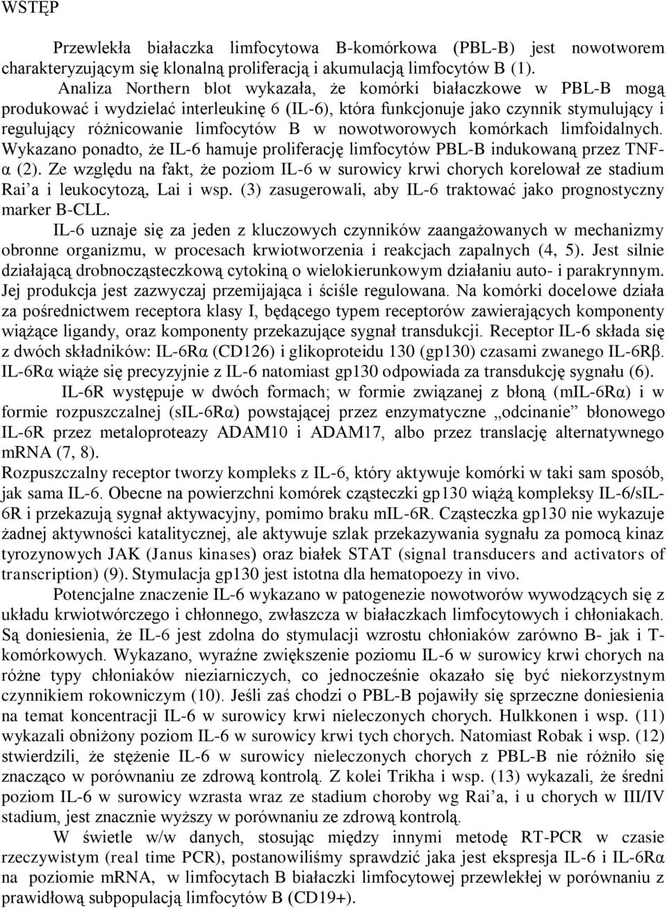 nowotworowych komórkach limfoidalnych. Wykazano ponadto, że IL-6 hamuje proliferację limfocytów PBL-B indukowaną przez TNFα (2).