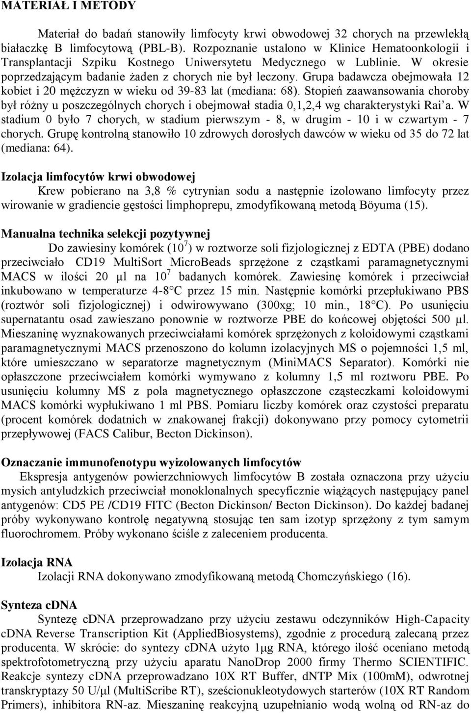 Grupa badawcza obejmowała 12 kobiet i 20 mężczyzn w wieku od 39-83 lat (mediana: 68).