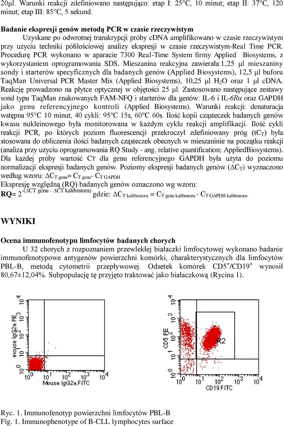 czasie rzeczywistym-real Time PCR. Procedurę PCR wykonano w aparacie 7300 Real-Time System firmy Applied Biosystems, z wykorzystaniem oprogramowania SDS.