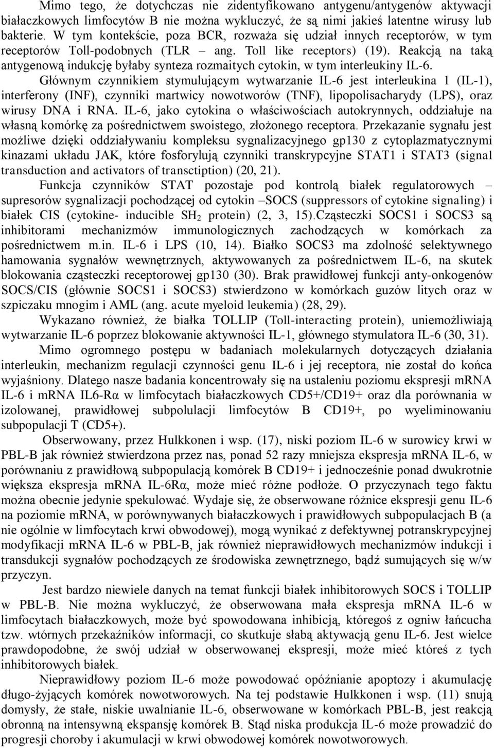 Reakcją na taką antygenową indukcję byłaby synteza rozmaitych cytokin, w tym interleukiny IL-6.