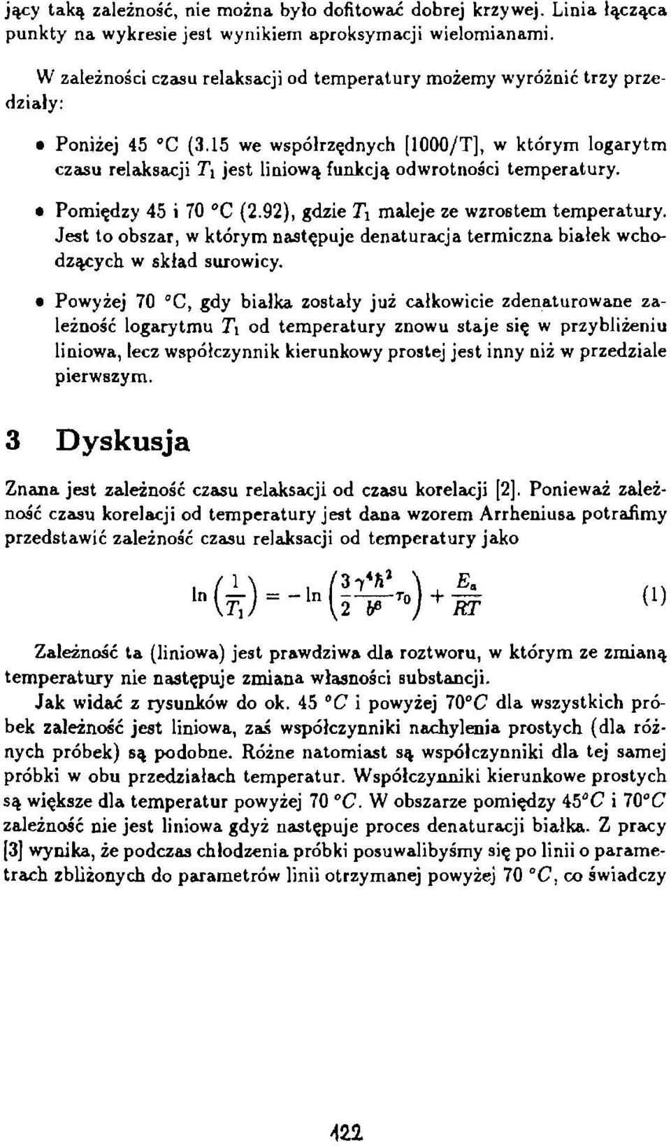 15 we współrzędnych [1000/T], w którym logarytm czasu relaksacji 7\ jest liniową funkcją odwrotności temperatury. Pomiędzy 45 i 70 C (2.92), gdzie T\ maleje ze wzrostem temperatury.