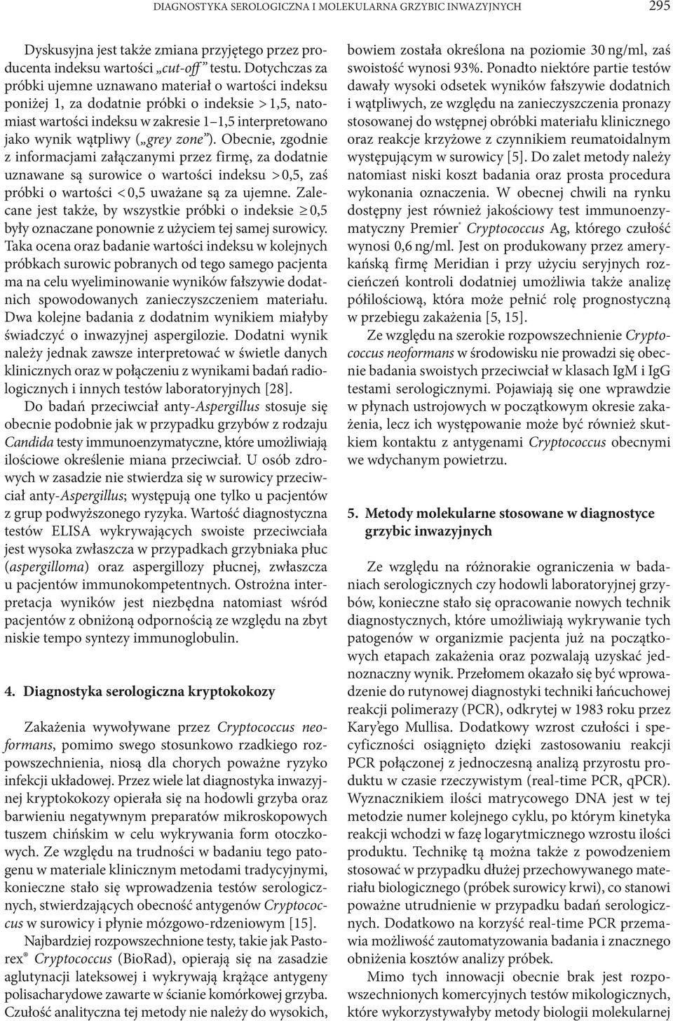 zone ). Obecnie, zgodnie z informacjami załączanymi przez firmę, za dodatnie uznawane są surowice o wartości indeksu > 0,5, zaś próbki o wartości < 0,5 uważane są za ujemne.