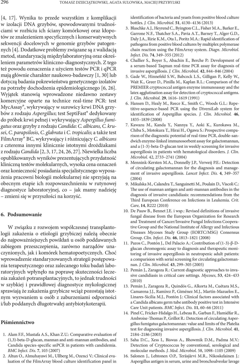 docelowych w genomie grzybów patogennych [4]. Dodatkowe problemy związane są z walidacją metod, standaryzacją międzylaboratoryjną oraz określeniem parametrów kliniczno-diagnostycznych.