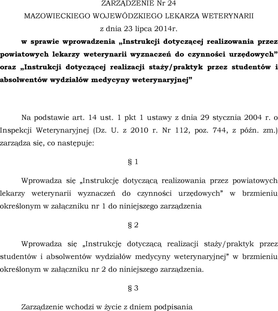 absolwentów wydziałów medycyny weterynaryjnej Na podstawie art. 14 ust. 1 pkt 1 ustawy z dnia 29 stycznia 2004 r. o Inspekcji Weterynaryjnej (Dz. U. z 2010 r. Nr 112, poz. 744, z późn. zm.