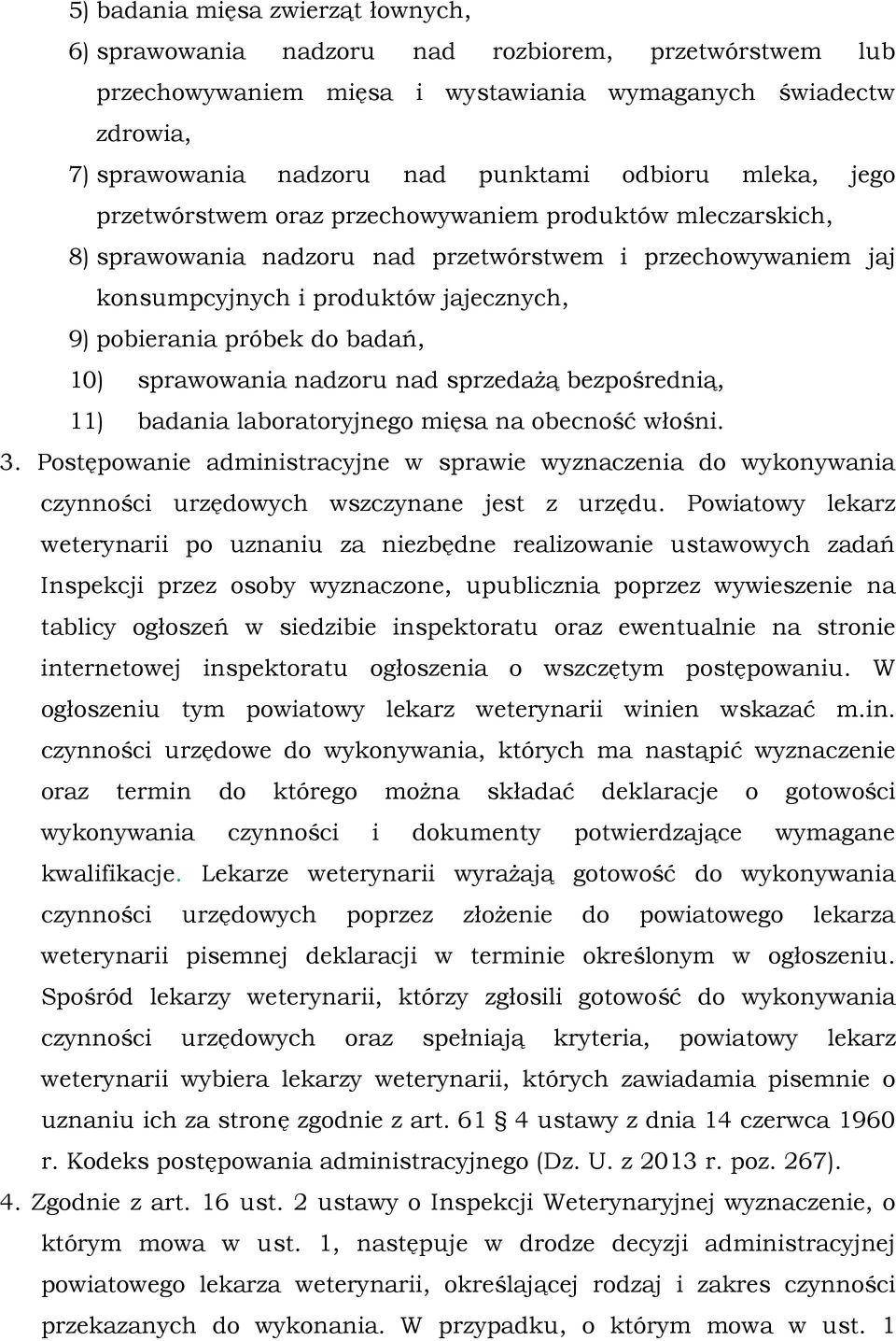 próbek do badań, 10) sprawowania nadzoru nad sprzedaŝą bezpośrednią, 11) badania laboratoryjnego mięsa na obecność włośni. 3.