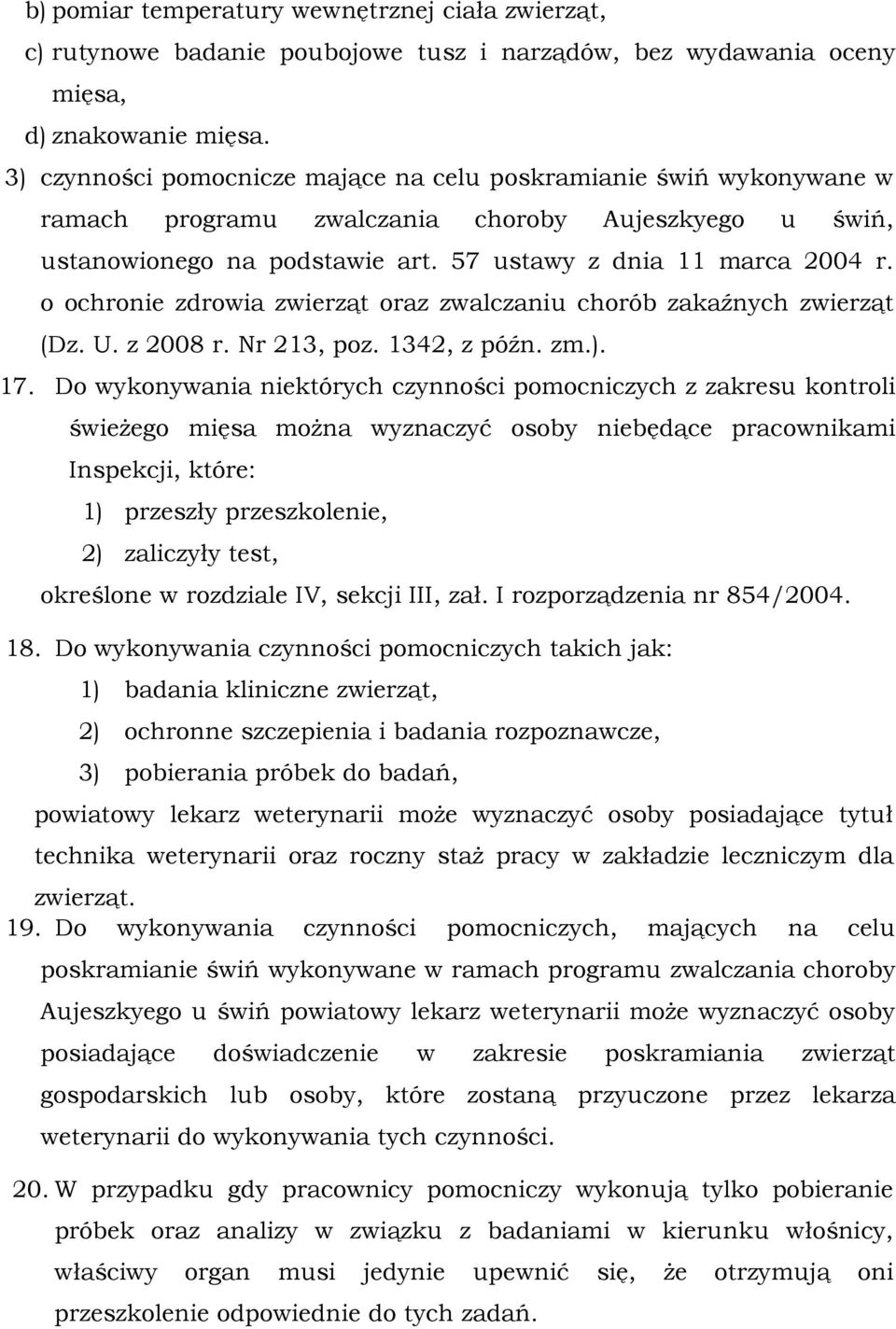 o ochronie zdrowia zwierząt oraz zwalczaniu chorób zakaźnych zwierząt (Dz. U. z 2008 r. Nr 213, poz. 1342, z późn. zm.). 17.