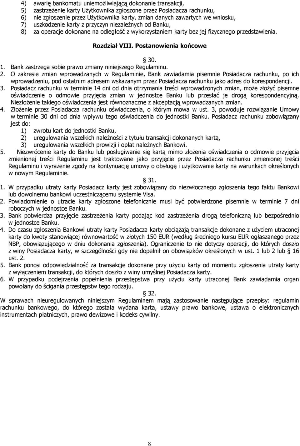 1. Bank zastrzega sobie prawo zmiany niniejszego Regulaminu. 2.