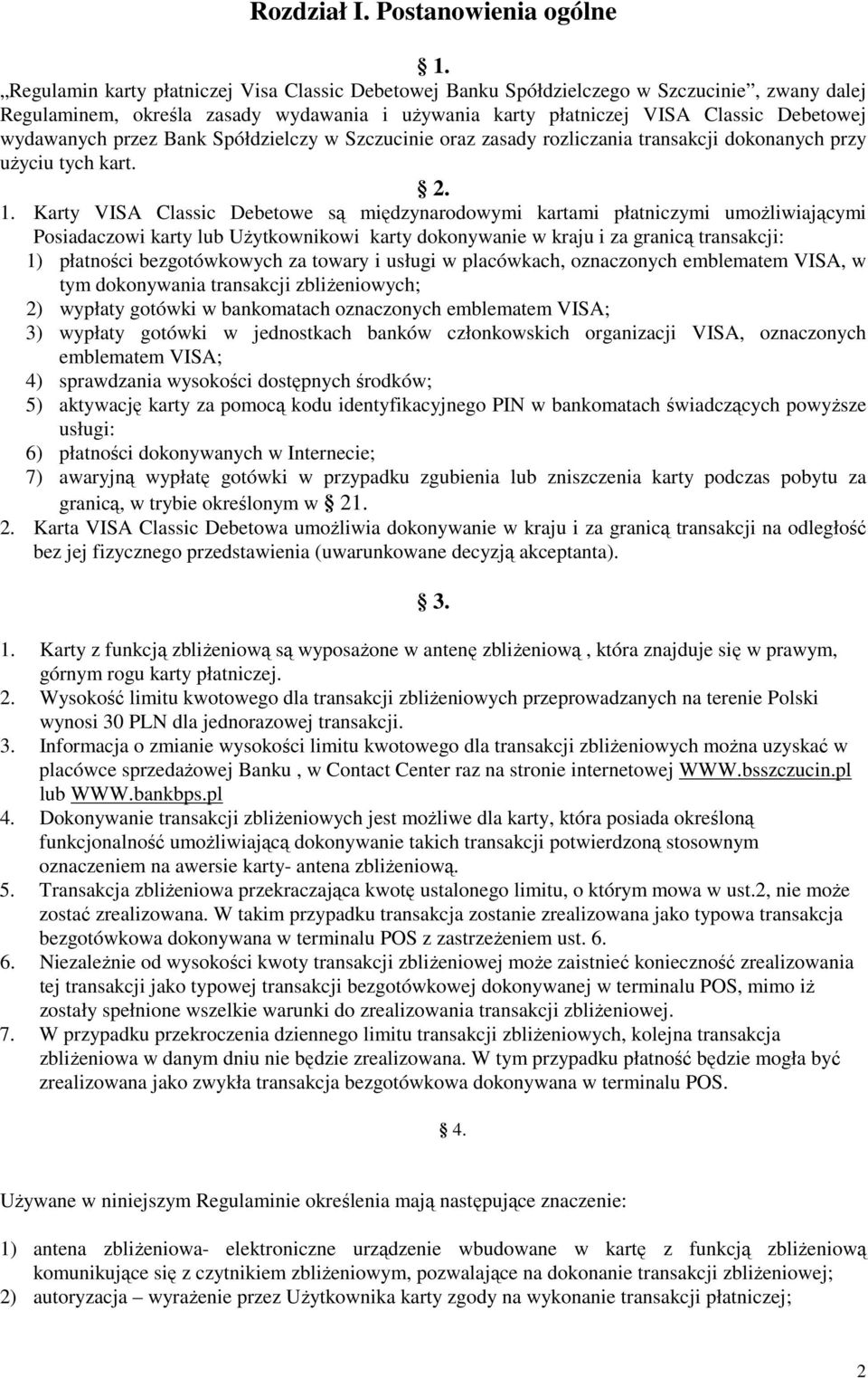 przez Bank Spółdzielczy w Szczucinie oraz zasady rozliczania transakcji dokonanych przy uŝyciu tych kart. 2. 1.