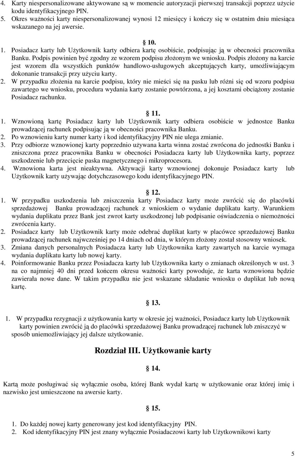 Podpis powinien być zgodny ze wzorem podpisu złoŝonym we wniosku.