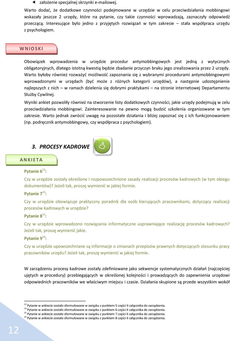 przeczącą. Interesujące było jedno z przyjętych rozwiązań w tym zakresie stała współpraca urzędu z psychologiem.