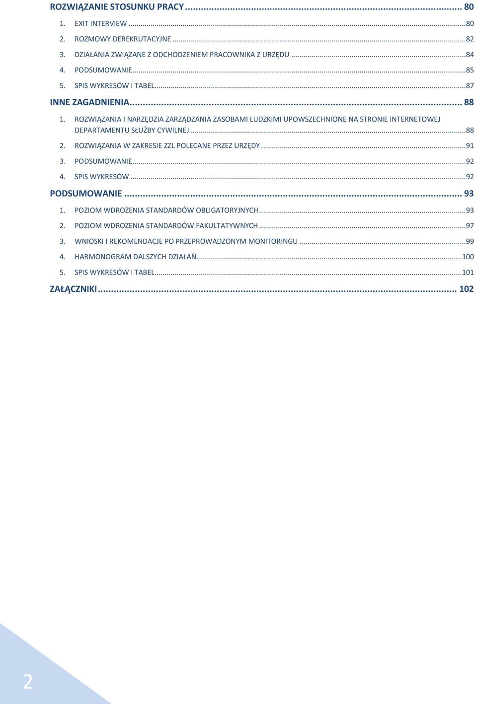 ROZWIĄZANIA W ZAKRESIE ZZL POLECANE PRZEZ URZĘDY...91 3. PODSUMOWANIE...92 4. SPIS WYKRESÓW...92 PODSUMOWANIE... 93 1. POZIOM WDROŻENIA STANDARDÓW OBLIGATORYJNYCH...93 2.