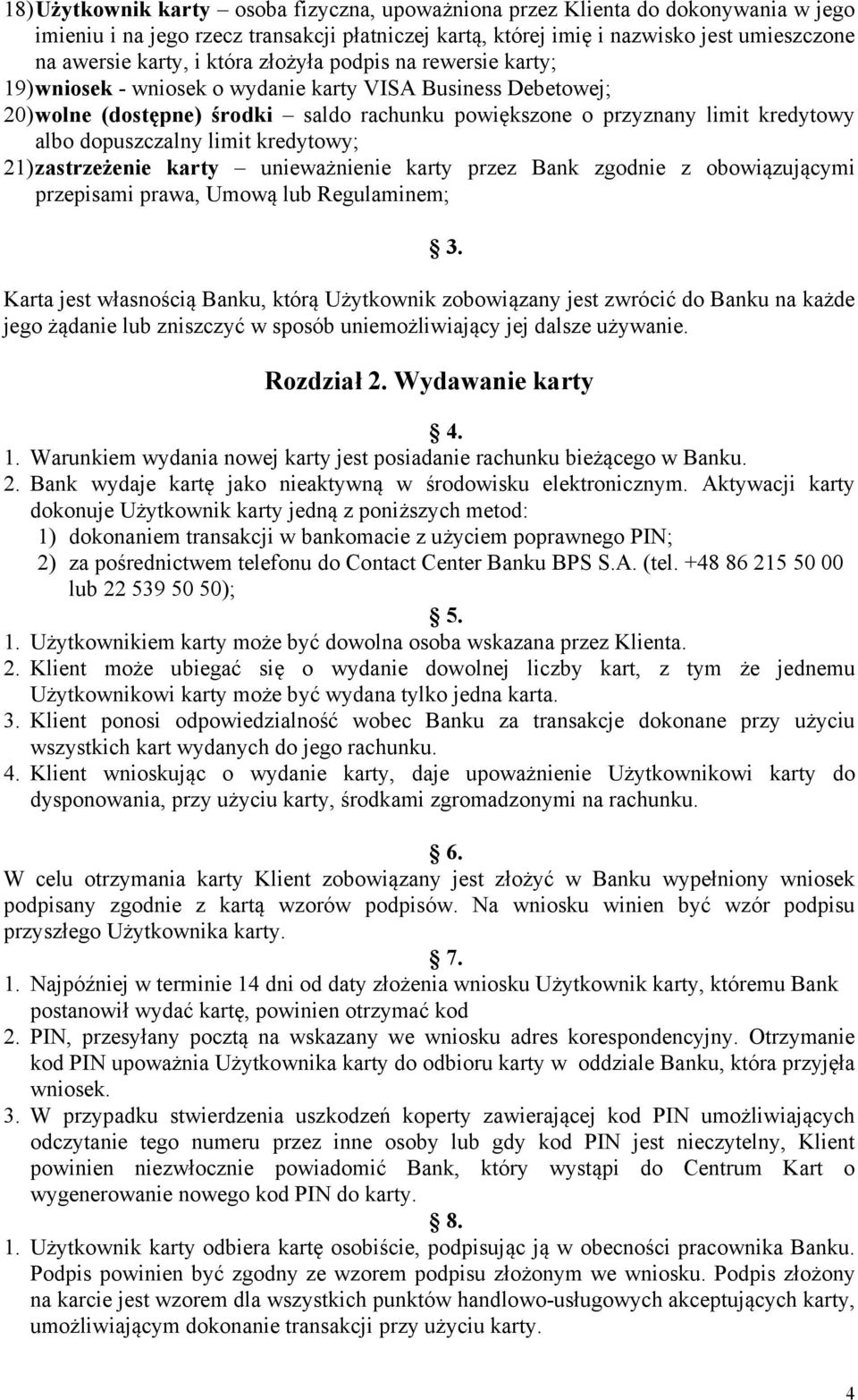 dopuszczalny limit kredytowy; 21) zastrzeżenie karty unieważnienie karty przez Bank zgodnie z obowiązującymi przepisami prawa, Umową lub Regulaminem; Karta jest własnością Banku, którą Użytkownik