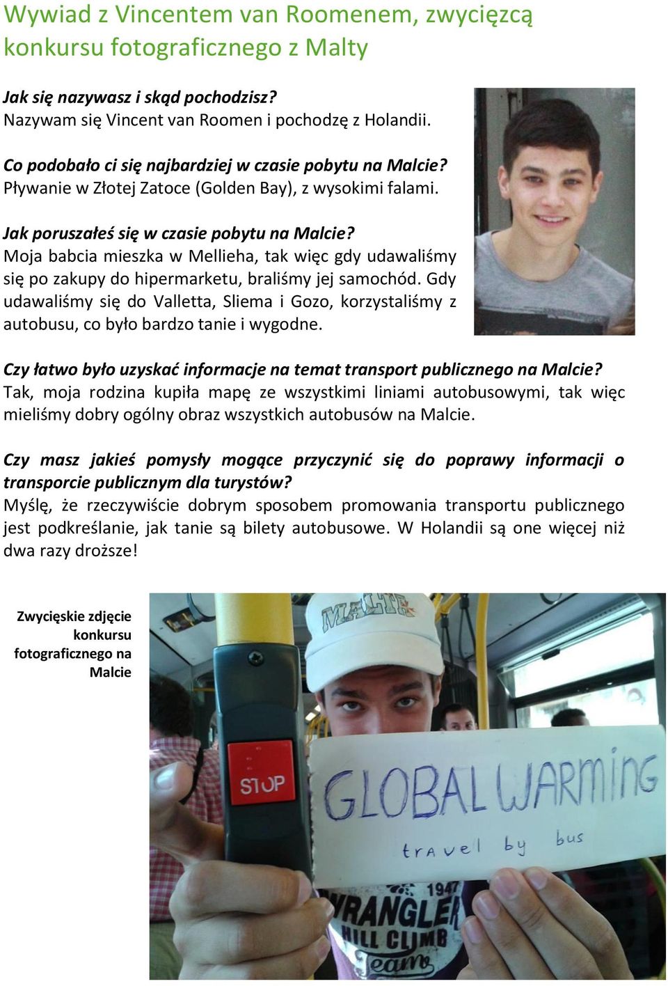 Jak poruszałeś się w czasie pobytu na Malcie? Moja babcia mieszka w Mellieha, tak więc gdy udawaliśmy się po zakupy do hipermarketu, braliśmy jej samochód.
