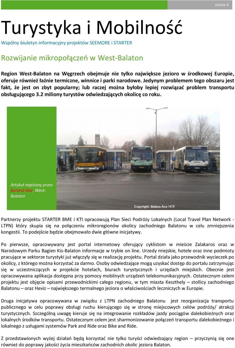 Artykuł napisany przez Botond Aba, West- Balaton Partnerzy projektu STARTER BME i KTI opracowują Plan Sieci Podróży Lokalnych (Local Travel Plan Network - LTPN) który skupia się na połączeniu