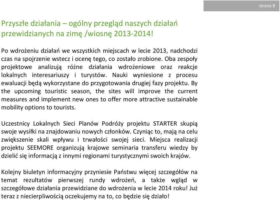 Oba zespoły projektowe analizują różne działania wdrożeniowe oraz reakcje lokalnych interesariuszy i turystów.