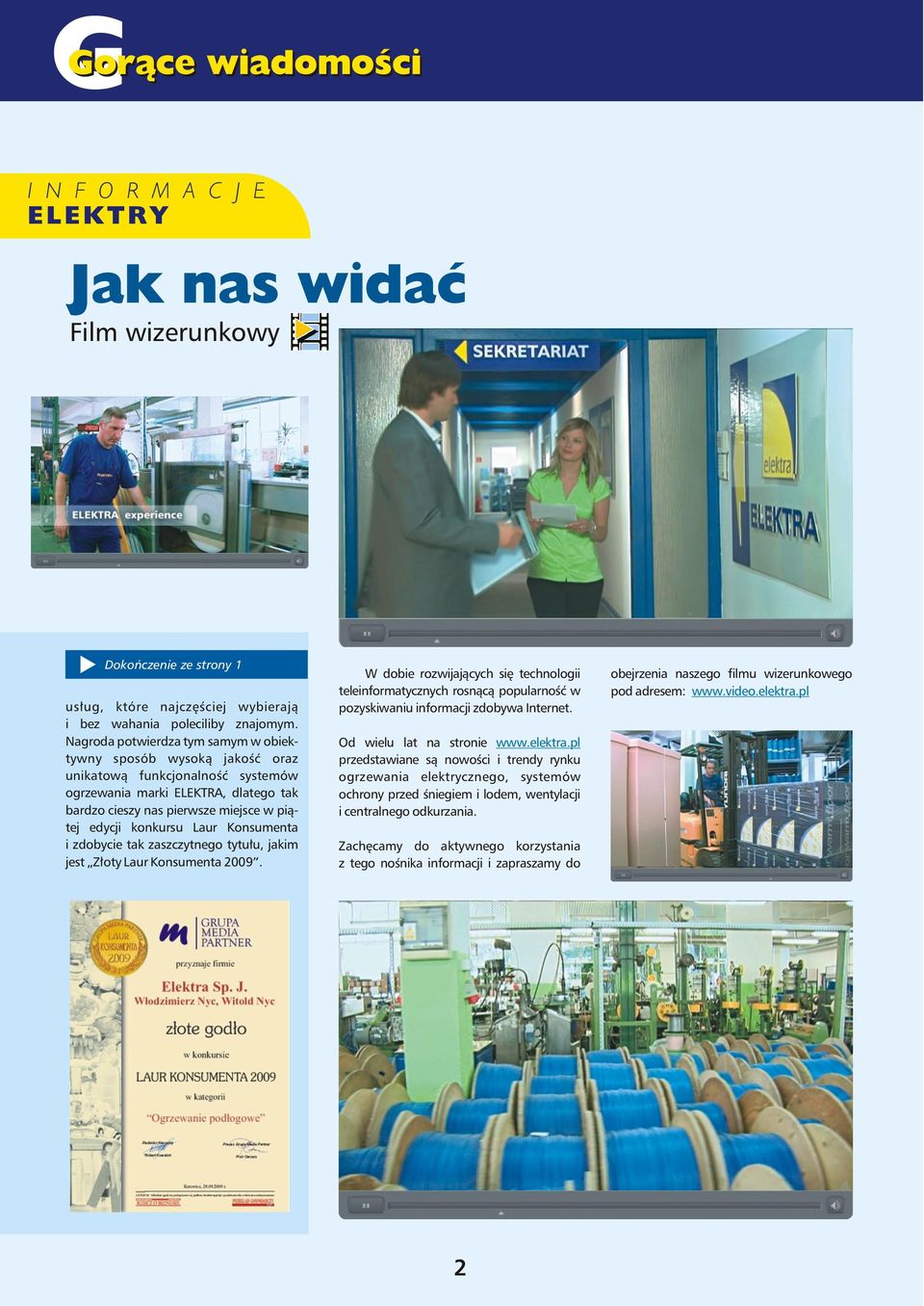 Laur Konsumenta i zdobycie tak zaszczytnego tytułu, jakim jest Złoty Laur Konsumenta 2009.