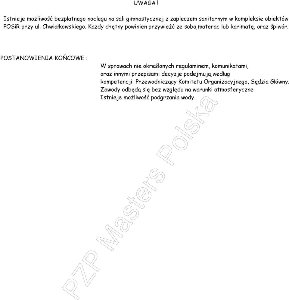 POSTANOWIENIA KOŃCOWE : W sprawach nie określonych regulaminem, komunikatami, oraz innymi przepisami decyzje podejmują według