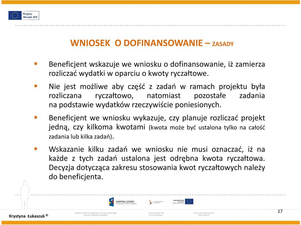 Beneficjent we wniosku wykazuje, czy planuje rozliczać projekt jedną, czy kilkoma kwotami (kwota może być ustalona tylko na całość zadania lub kilka zadań).