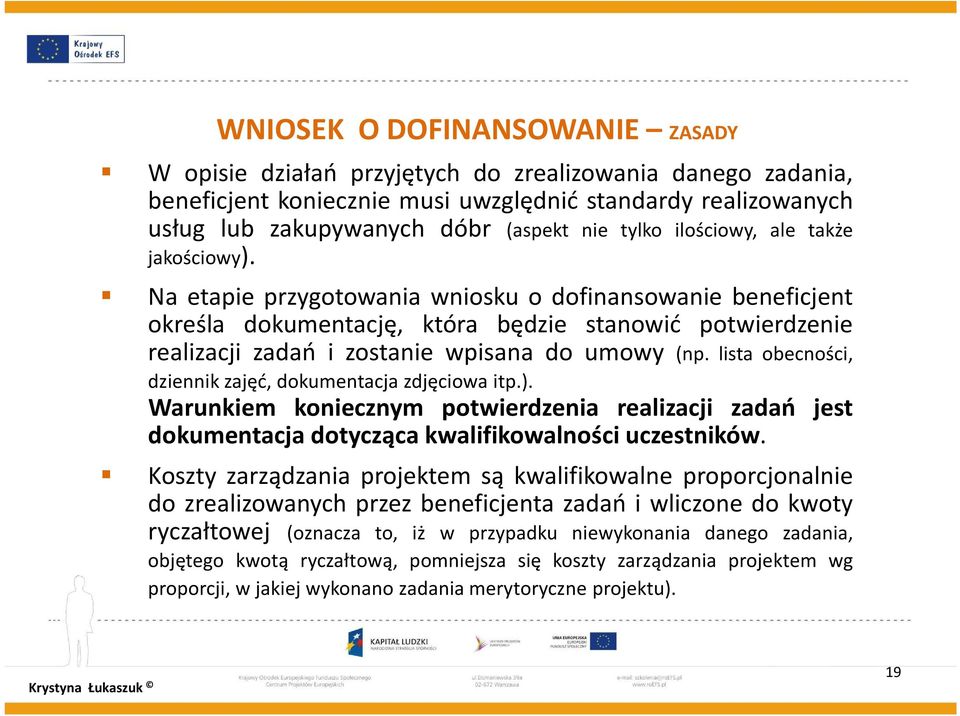 Na etapie przygotowania wniosku o dofinansowanie beneficjent określa dokumentację, która będzie stanowić potwierdzenie realizacji zadań i zostanie wpisana do umowy (np.