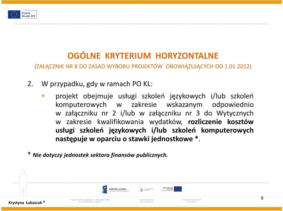 odpowiednio w załączniku nr 2 i/lub w załączniku nr 3 do Wytycznych w zakresie kwalifikowania wydatków, rozliczenie kosztów