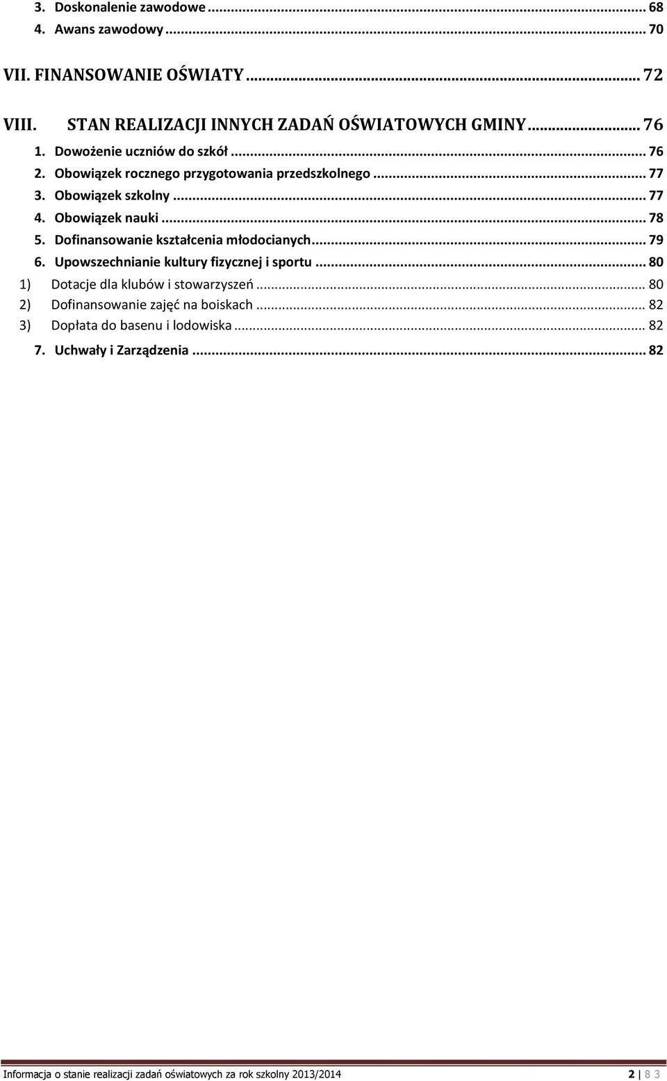 Dofinansowanie kształcenia młodocianych... 79 6. Upowszechnianie kultury fizycznej i sportu... 80 1) Dotacje dla klubów i stowarzyszeń.