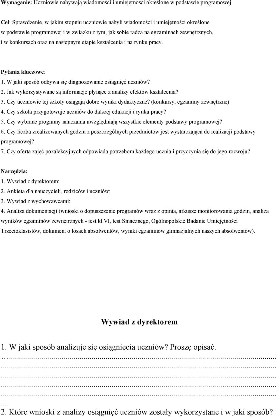 W jaki sposób odbywa się diagnozowanie osiągnięć uczniów? 2. Jak wykorzystywane są informacje płynące z analizy efektów kształcenia? 3. Czy uczniowie tej szkoły osiągają dobre wyniki dydaktyczne?