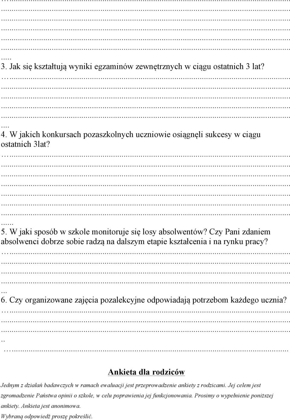 Czy organizowane zajęcia pozalekcyjne odpowiadają potrzebom każdego ucznia?........ Ankieta dla rodziców Jednym z działań badawczych w ramach jest przeprowadzenie ankiety z rodzicami.