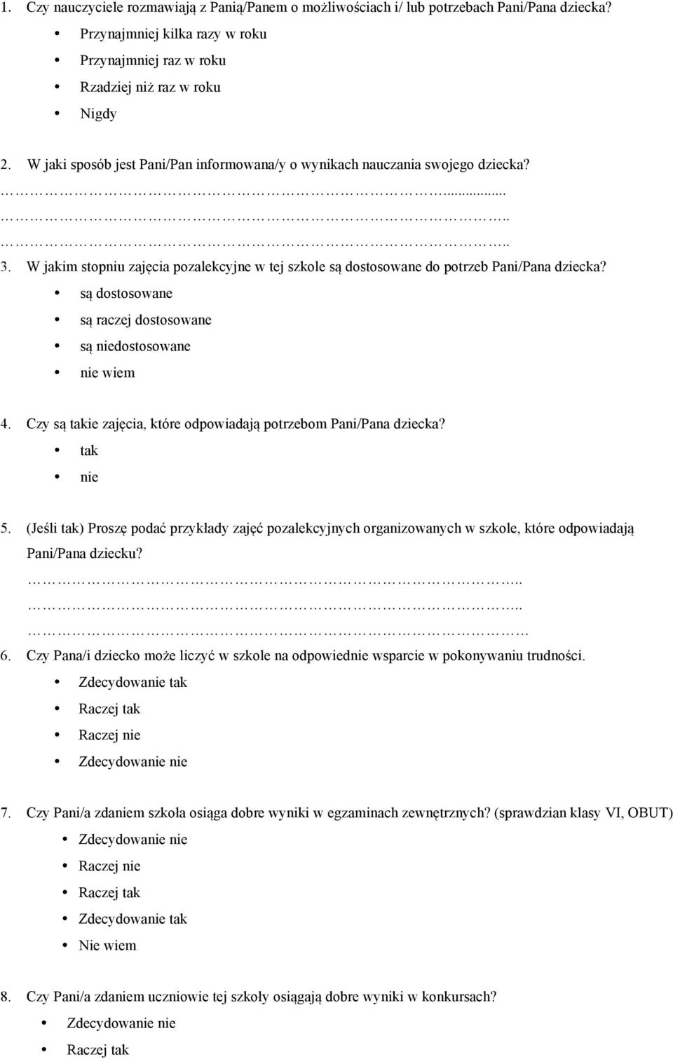 są dostosowane są raczej dostosowane są niedostosowane nie wiem 4. Czy są takie zajęcia, które odpowiadają potrzebom Pani/Pana dziecka? tak nie 5.