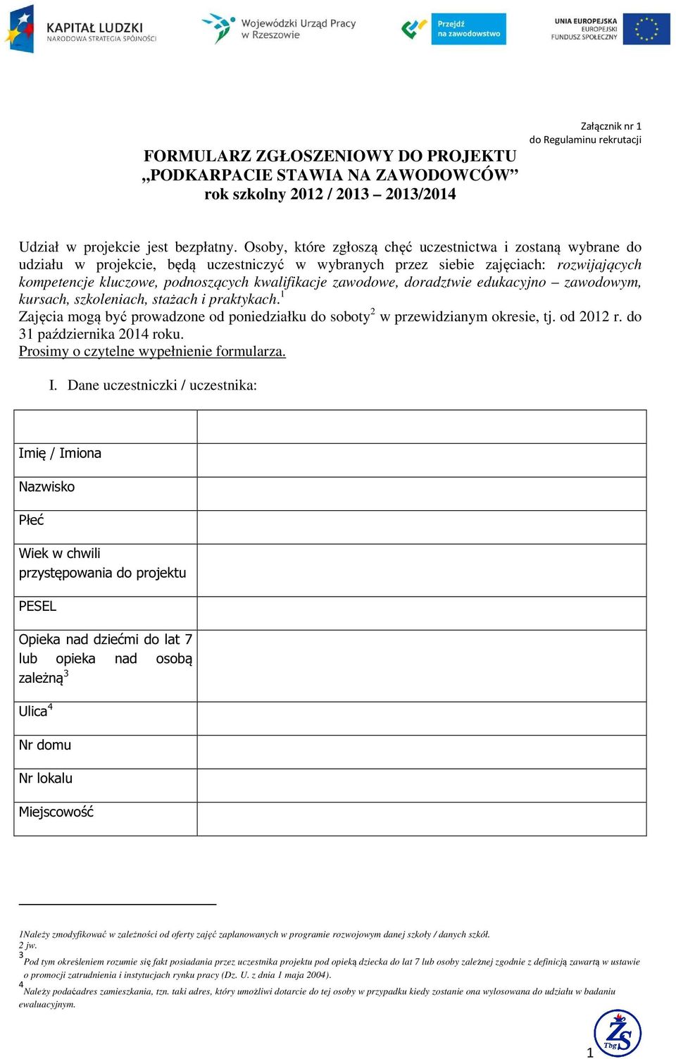 zawodowe, doradztwie edukacyjno zawodowym, kursach, szkoleniach, stażach i praktykach. 1 Zajęcia mogą być prowadzone od poniedziałku do soboty 2 w przewidzianym okresie, tj. od 2012 r.