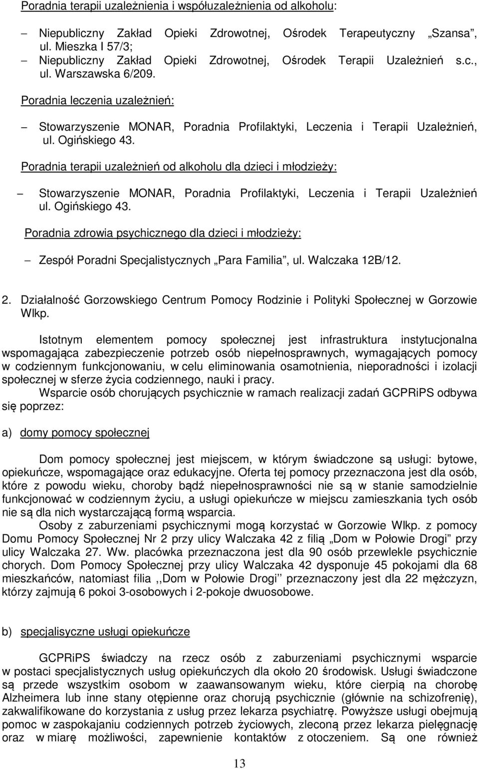 Poradnia leczenia uzależnień: Stowarzyszenie MONAR, Poradnia Profilaktyki, Leczenia i Terapii Uzależnień, ul. Ogińskiego 43.