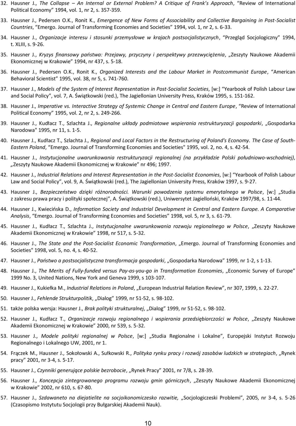 Hausner J., Organizacje interesu i stosunki przemysłowe w krajach postsocjalistycznych, Przegląd Socjologiczny 1994, t. XLIII, s. 9-26. 35. Hausner J.