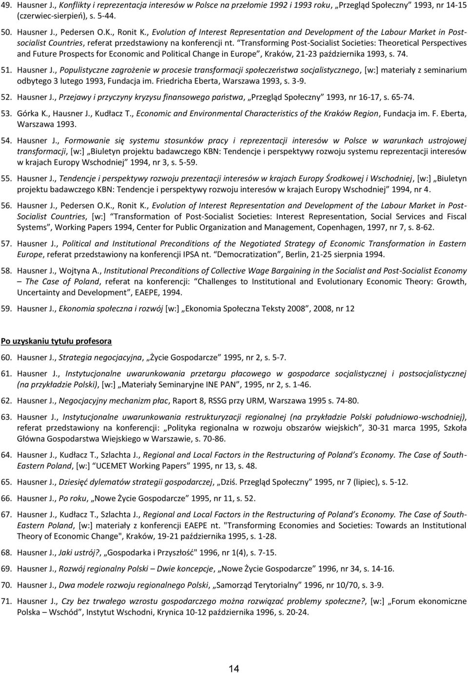 Transforming Post-Socialist Societies: Theoretical Perspectives and Future Prospects for Economic and Political Change in Europe, Kraków, 21-23 października 1993, s. 74. 51. Hausner J.